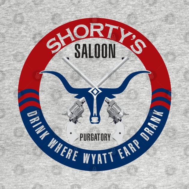 Shorty's - Where Wyatt Earp Drank! by Purgatory Mercantile